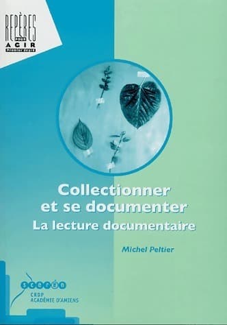 Collectionner et se documenter. La lecture documentaire - Michel Peltier