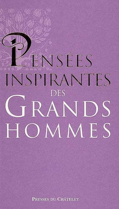Pensées inspirantes des grands hommes - Jean-Paul Bourre