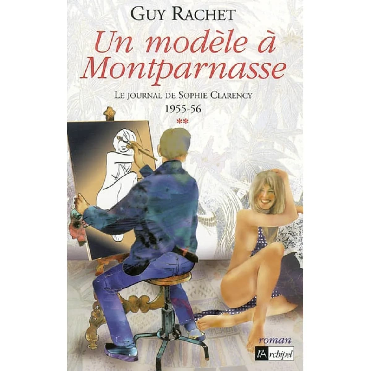Le journal de Sophie Clarency. Vol. 2. Un modèle à Montparnasse, 1955-56